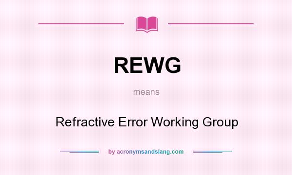 What does REWG mean? It stands for Refractive Error Working Group