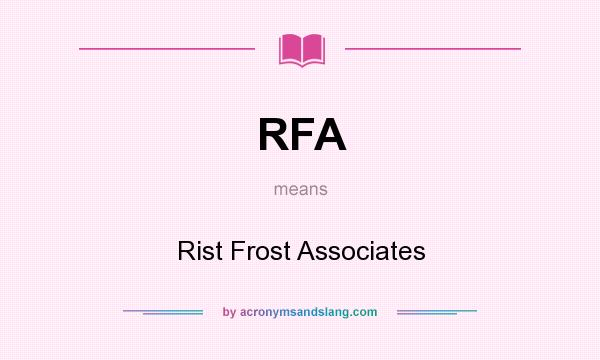 What does RFA mean? It stands for Rist Frost Associates