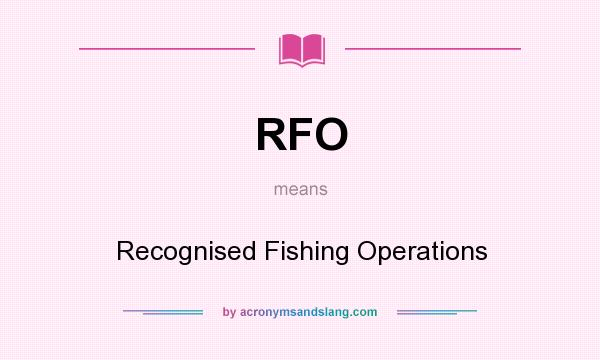What does RFO mean? It stands for Recognised Fishing Operations