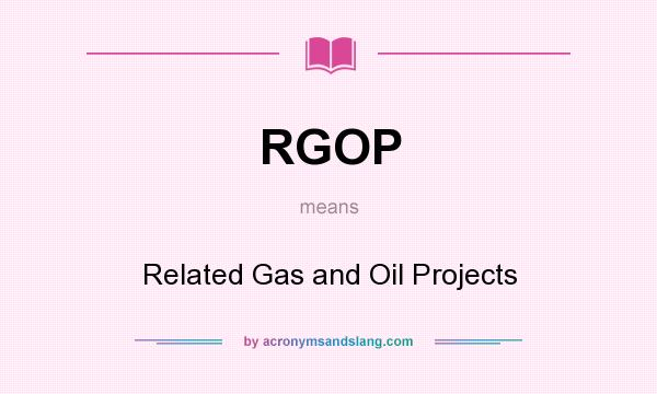 What does RGOP mean? It stands for Related Gas and Oil Projects