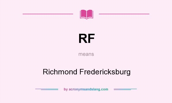 What does RF mean? It stands for Richmond Fredericksburg