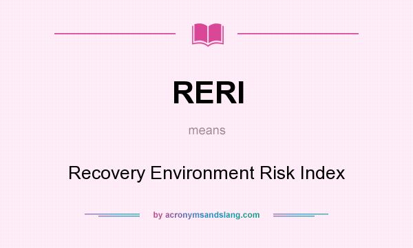 What does RERI mean? It stands for Recovery Environment Risk Index