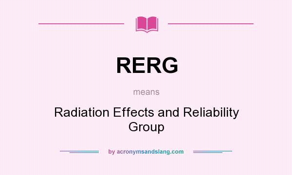 What does RERG mean? It stands for Radiation Effects and Reliability Group