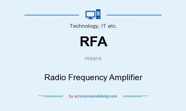What does RFA mean? It stands for Radio Frequency Amplifier