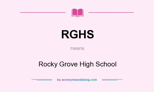 What does RGHS mean? It stands for Rocky Grove High School