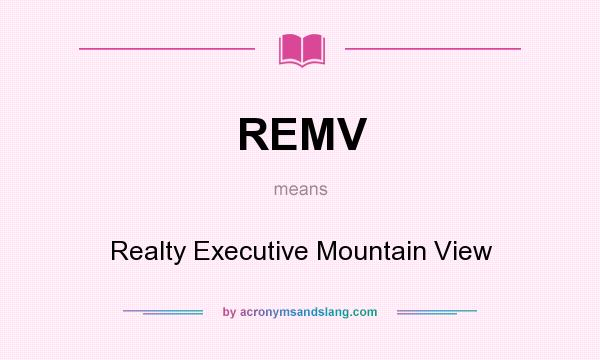 What does REMV mean? It stands for Realty Executive Mountain View