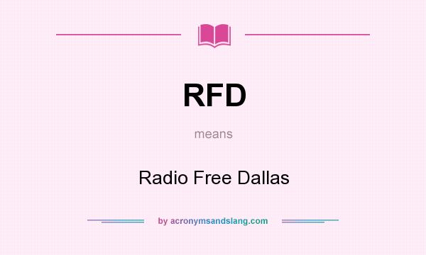 What does RFD mean? It stands for Radio Free Dallas