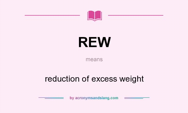 What does REW mean? It stands for reduction of excess weight