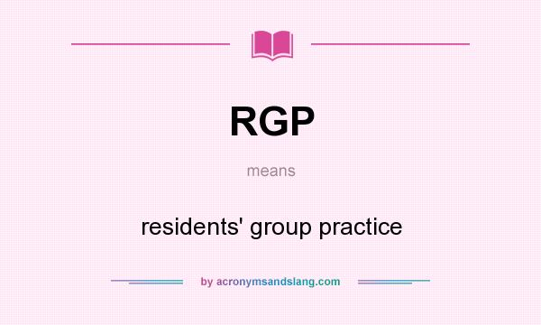 What does RGP mean? It stands for residents` group practice
