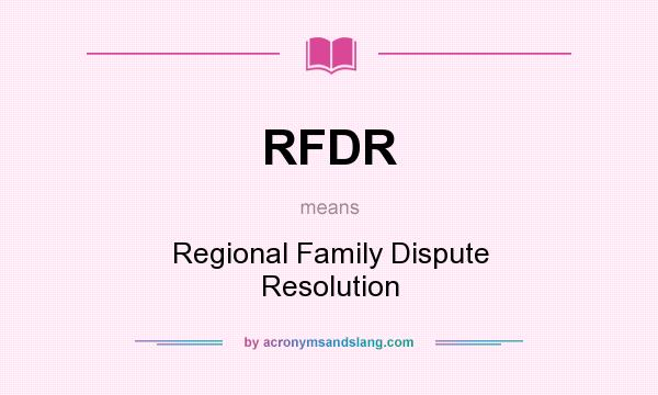 What does RFDR mean? It stands for Regional Family Dispute Resolution