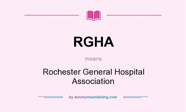 What does RGHA mean? It stands for Rochester General Hospital Association