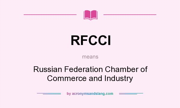 What does RFCCI mean? It stands for Russian Federation Chamber of Commerce and Industry