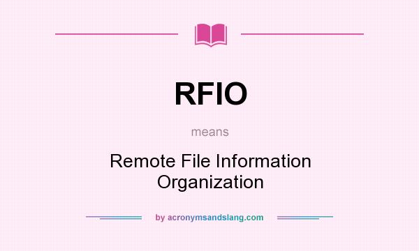 What does RFIO mean? It stands for Remote File Information Organization