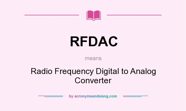 What does RFDAC mean? It stands for Radio Frequency Digital to Analog Converter