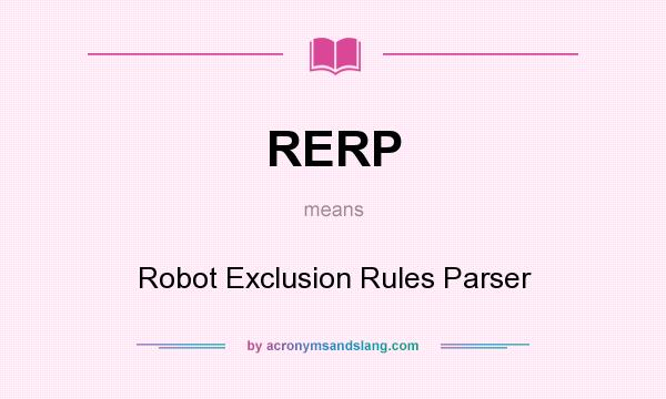 What does RERP mean? It stands for Robot Exclusion Rules Parser