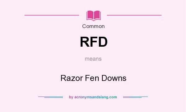 What does RFD mean? It stands for Razor Fen Downs