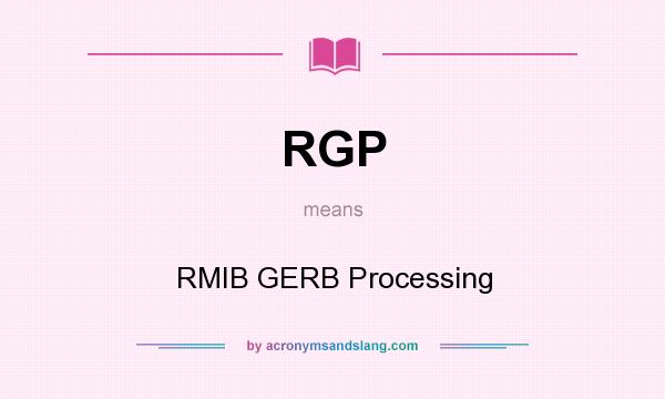 What does RGP mean? It stands for RMIB GERB Processing