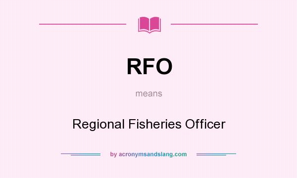 What does RFO mean? It stands for Regional Fisheries Officer