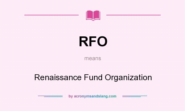 What does RFO mean? It stands for Renaissance Fund Organization
