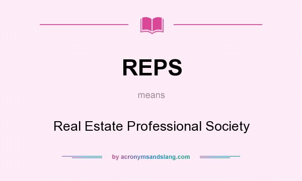 What does REPS mean? It stands for Real Estate Professional Society