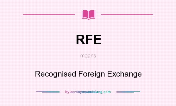 What does RFE mean? It stands for Recognised Foreign Exchange
