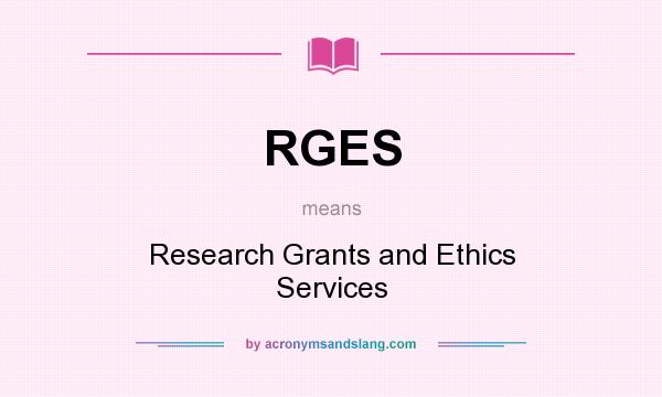 What does RGES mean? It stands for Research Grants and Ethics Services