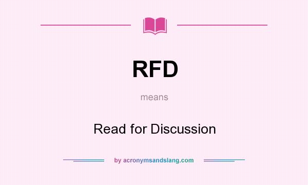 What does RFD mean? It stands for Read for Discussion