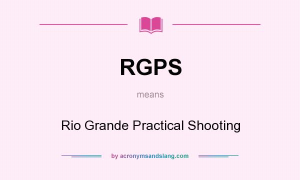 What does RGPS mean? It stands for Rio Grande Practical Shooting