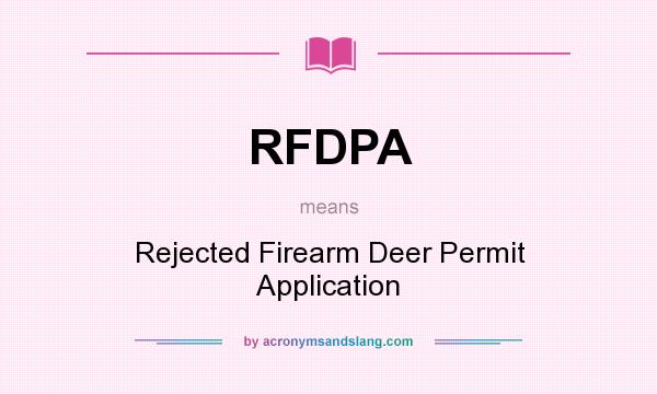 What does RFDPA mean? It stands for Rejected Firearm Deer Permit Application