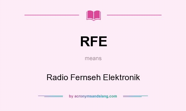 What does RFE mean? It stands for Radio Fernseh Elektronik