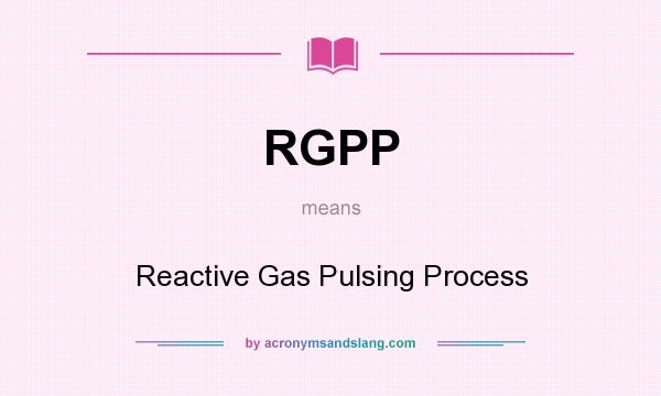 What does RGPP mean? It stands for Reactive Gas Pulsing Process