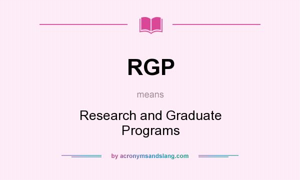What does RGP mean? It stands for Research and Graduate Programs