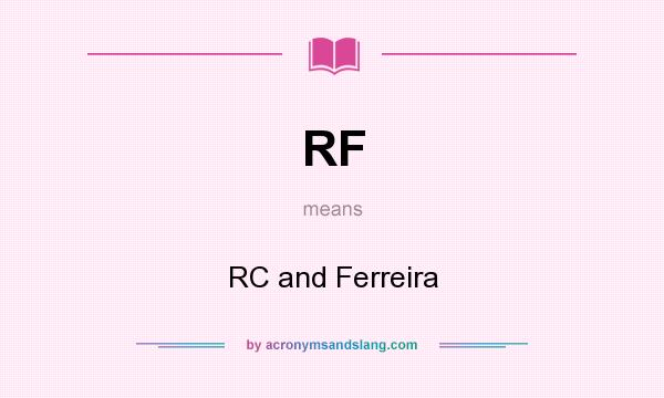 What does RF mean? It stands for RC and Ferreira