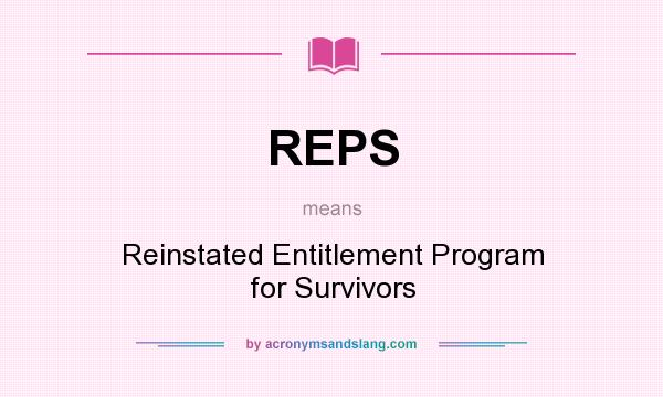 What does REPS mean? It stands for Reinstated Entitlement Program for Survivors