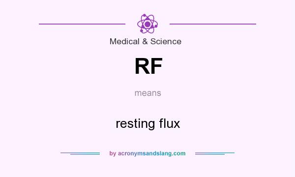 What does RF mean? It stands for resting flux