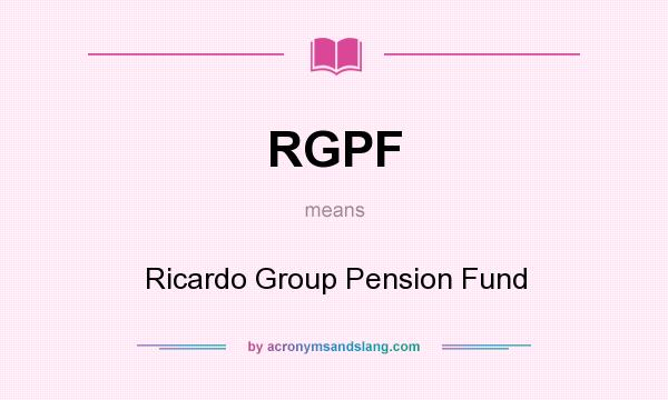 What does RGPF mean? It stands for Ricardo Group Pension Fund