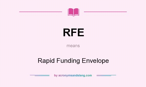 What does RFE mean? It stands for Rapid Funding Envelope