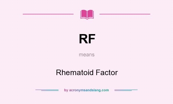 What does RF mean? It stands for Rhematoid Factor