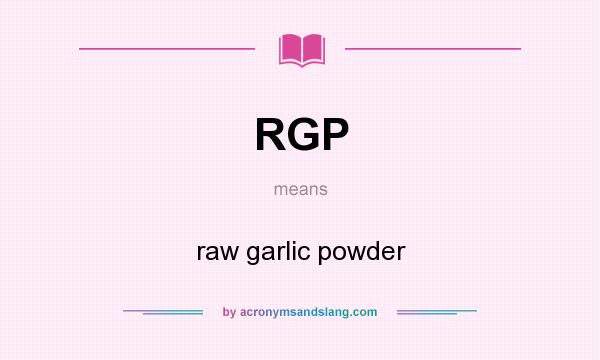 What does RGP mean? It stands for raw garlic powder