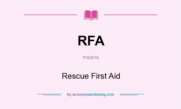What does RFA mean? It stands for Rescue First Aid