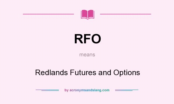What does RFO mean? It stands for Redlands Futures and Options