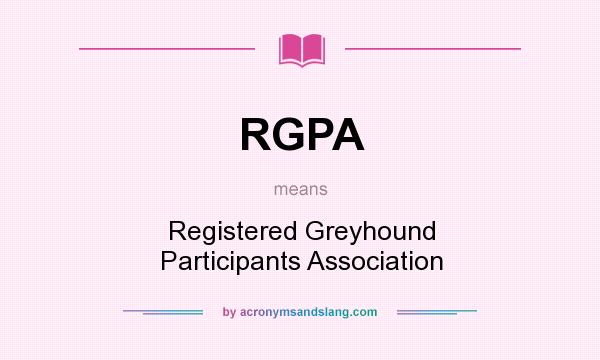 What does RGPA mean? It stands for Registered Greyhound Participants Association