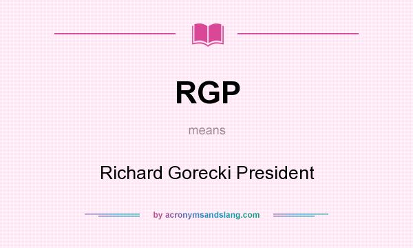 What does RGP mean? It stands for Richard Gorecki President