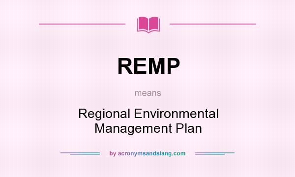 What does REMP mean? It stands for Regional Environmental Management Plan