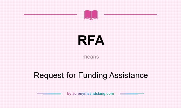 What does RFA mean? It stands for Request for Funding Assistance