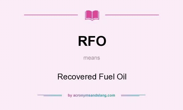 What does RFO mean? It stands for Recovered Fuel Oil