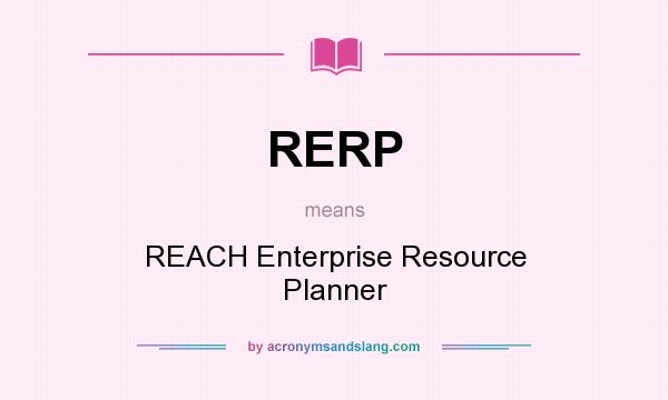 What does RERP mean? It stands for REACH Enterprise Resource Planner