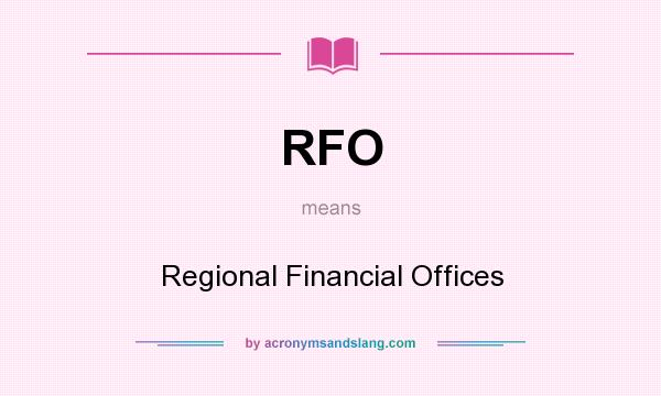 What does RFO mean? It stands for Regional Financial Offices