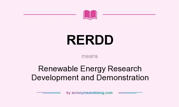 What does RERDD mean? It stands for Renewable Energy Research Development and Demonstration