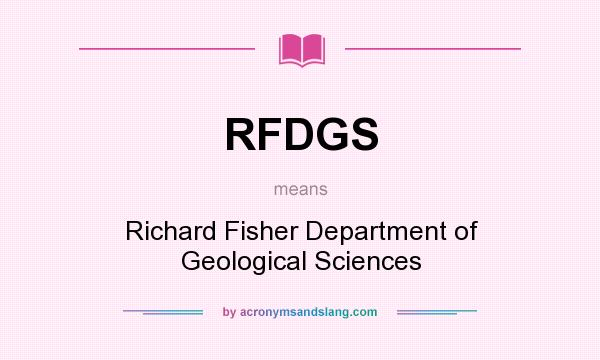 What does RFDGS mean? It stands for Richard Fisher Department of Geological Sciences